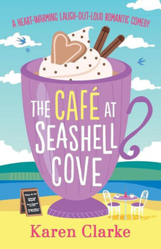 The Cafe At Seashell Cove: A Heartwarming Laugh Out Loud Romantic Comedy The Cafe At Seashell Cove: A Heartwarming Laugh Out Loud Romantic Comedy