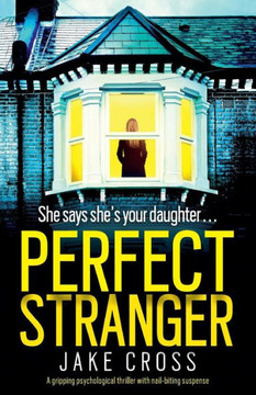 Perfect Stranger: A Gripping Psychological Thriller With Nail-Biting Suspense Perfect Stranger: A Gripping Psychological Thriller With Nail-Biting Suspense
