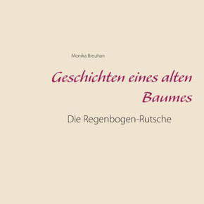 Geschichten Eines Alten Baumes: Die Regenbogen-Rutsche (German Edition) Geschichten Eines Alten Baumes: Die Regenbogen-Rutsche (German Edition)