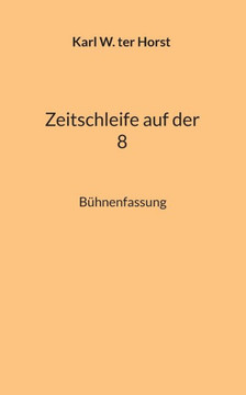Zeitschleife Auf Der 8: Bühnenfassung (German Edition)