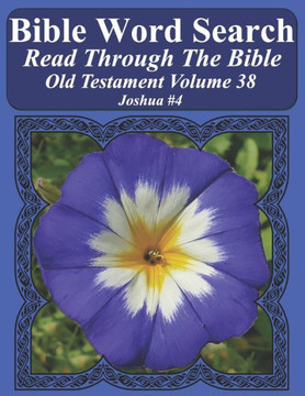 Bible Word Search Read Through The Bible Old Testament Volume 38: Joshua #4 Extra Large Print (Bible Word Search Puzzles Jumbo Print Flower Lover's Edition Old Testament)
