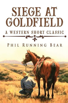 Siege At Goldfield (The Goldfield Series) Siege At Goldfield (The Goldfield Series)