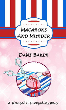 Macarons And Murder : A Hansel & Pretzel Mystery