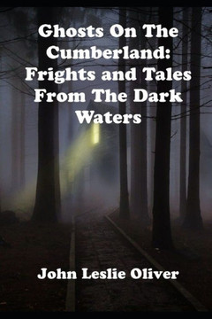 Ghosts On The Cumberland: Frights And Tales From The Dark Waters