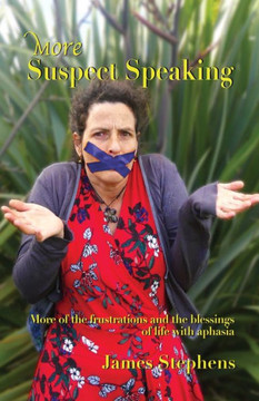 More Suspect Speaking: More Of The Frustrations And Blessings Of Life With Aphasia (The Suspect Speaker Series) More Suspect Speaking: More Of The Frustrations And Blessings Of Life With Aphasia (The Suspect Speaker Series)
