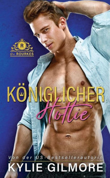 Königlicher Hottie (Die Rourkes) (German Edition)