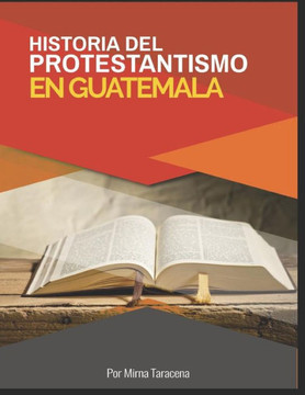 Historia del Protestantismo en Guatemala (Spanish Edition)