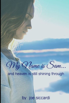 My Name Is Sam...: And Heaven Is Still Shining Through