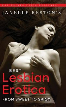 Janelle Reston's Best Lesbian Erotica: From Sweet To Spicy