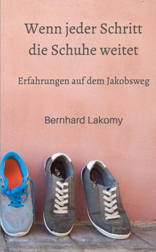 Wenn Jeder Schritt Die Schuhe Weitet: Erfahrungen Auf Dem Jakobsweg (German Edition)