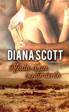 Atada a un sentimiento: Novela romántica (Saga Infidelidades) (Spanish Edition)