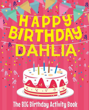 Happy Birthday Dahlia - The Big Birthday Activity Book: Personalized Children's Activity Book