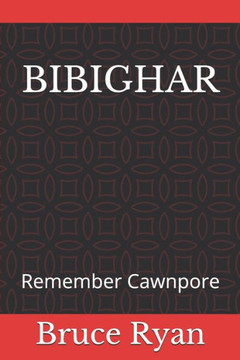 BIBIGHAR: Remember Cawnpore
