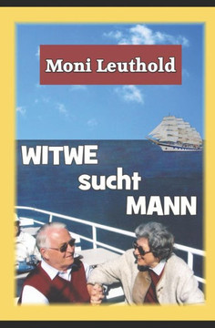 Witwe Sucht Mann: Aber Wie, Wo, Wen Und Wann? (German Edition)