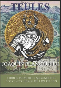 Teules: Los Cinco Libros. Libros Primero Y Segundo Teules: Los Cinco Libros. Libros Primero Y Segundo