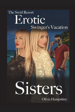 The Swirl Resort, Erotic Swinger'S Vacation, Sisters The Swirl Resort, Erotic Swinger'S Vacation, Sisters
