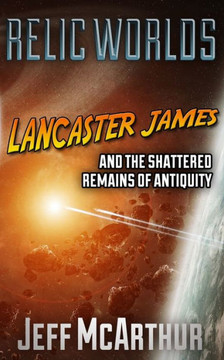 Relic Worlds - Lancaster James & The Shattered Remains Of Antiquity