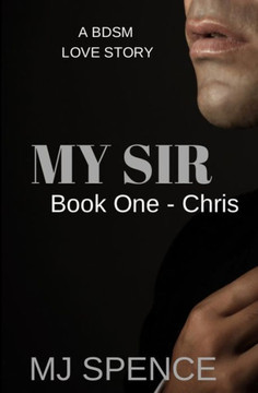 My Sir: Book One-Chris A Bdsm Romance
