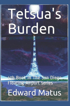 Tetsua's Burden: 4Th Book In The San Diego Floating Airport Series