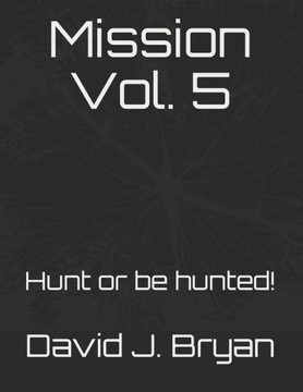 Mission Vol. 5 : Hunt Or Be Hunted! Mission Vol. 5 : Hunt Or Be Hunted!