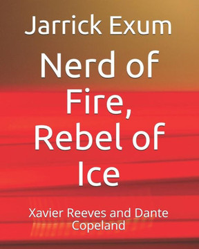 Nerd Of Fire, Rebel Of Ice: Xavier Reeves And Dante Copeland (Vigilantes Among Us)
