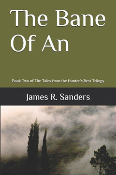 The Bane Of An: Book Two Of The Tales From The Hunter'S Rest Trilogy The Bane Of An: Book Two Of The Tales From The Hunter'S Rest Trilogy
