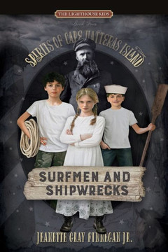 Surfmen And Shipwrecks: Spirits Of Cape Hatteras Island (Lighthouse Kids)