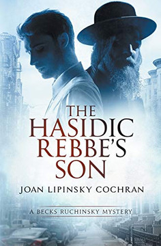 The Hasidic Rebbe's Son: A Becks Ruchinsky Mystery The Hasidic Rebbe's Son: A Becks Ruchinsky Mystery