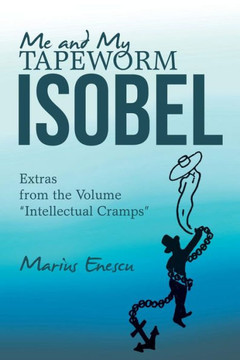 Me And My Tapeworm Isobel: Extras From The Volume ?Intellectual Cramps?