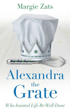 Alexandra The Grate: Who Insisted Life Be Well Done