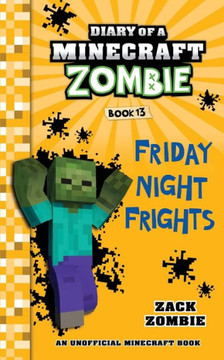 Diary of a Minecraft Zombie Book 13: Friday Night Frights Diary of a Minecraft Zombie Book 13: Friday Night Frights