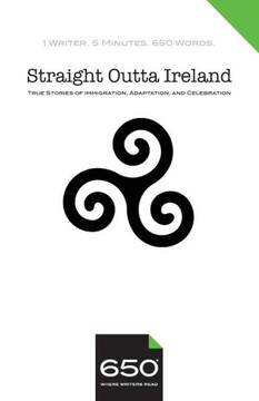 650 | Straight Outta Ireland: True Stories of Immigration, Adaptation, and Celebration 650 | Straight Outta Ireland: True Stories of Immigration, Adaptation, and Celebration