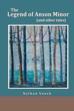 The Legend Of Anson Minor: And Other Tales. The Legend Of Anson Minor: And Other Tales.