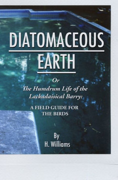 Diatomaceous Earth: The Humdrum Life Of The Lackadaisical Barry: A Field Guide For The Birds