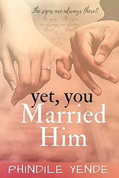Yet You Married Him: The Signs Are Always There Yet You Married Him: The Signs Are Always There