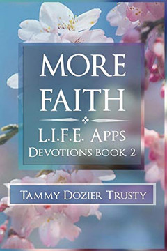 More Faith : L. I. F. E. Apps Devotions for Living in Faith Every Day