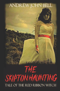 The Skipton Haunting: Tale Of The Red Ribbon Witch: (Second Edition)