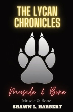 The Lycan Chronicles: Muscle & Bone The Lycan Chronicles: Muscle & Bone