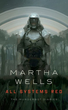 All Systems Red: The Murderbot Diaries (The Murderbot Diaries, 1)