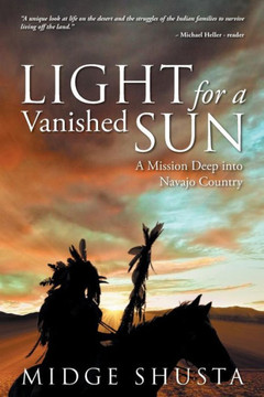 Light For A Vanished Sun: A Mission Deep Into Navajo Country