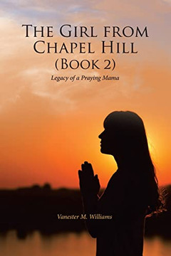 The Girl From Chapel Hill 2: Legacy Of A Praying Mama