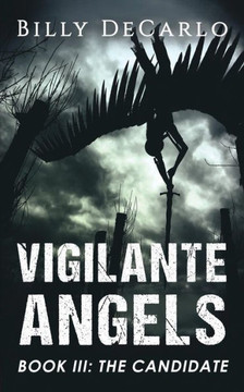 Vigilante Angels Book Iii: The Candidate Vigilante Angels Book Iii: The Candidate