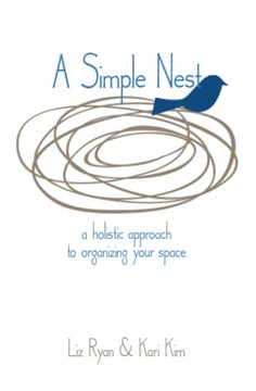 A Simple Nest : A Holistic Approach To Organizing Your Space