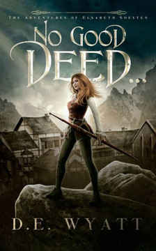 No Good Deed... (The Adventures Of Elsabeth Soesten)