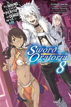 Is It Wrong to Try to Pick Up Girls in a Dungeon? On the Side: Sword Oratoria, Vol. 8 (light novel) (Is It Wrong to Try to Pick Up Girls in a Dungeon? On the Side: Sword Oratoria, 8)