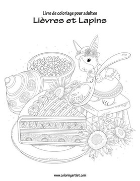Livre De Coloriage Pour Adultes Lièvres Et Lapins 1 (Volume 1) (French Edition)