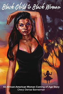 Black Child to Black Woman : An African-American Woman Coming-of-Age Story