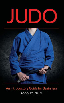 Judo: Seven Steps To Black Belt (An Introductory Guide For Beginners)