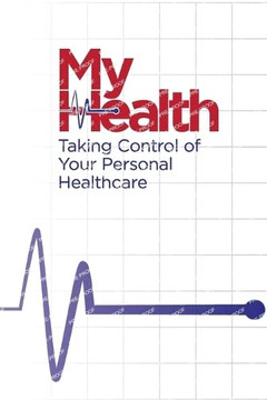My Health: Taking Control of Your Personal Healthcare My Health: Taking Control of Your Personal Healthcare