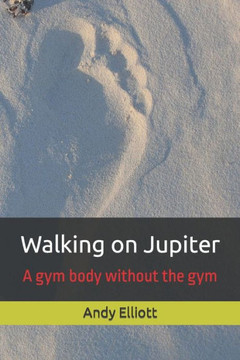 Walking On Jupiter : A Gym Body Without The Gym